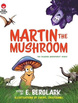 Martin the Mushroom by E Berglark 9781947398672