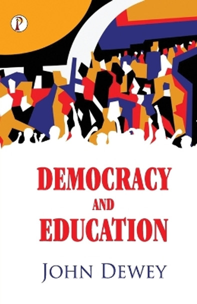Democracy and Education by John Dewey 9789355460622