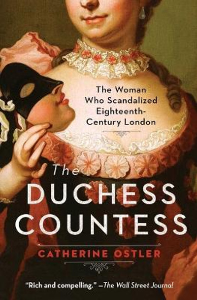 The Duchess Countess: The Woman Who Scandalized Eighteenth-Century London by Catherine Ostler
