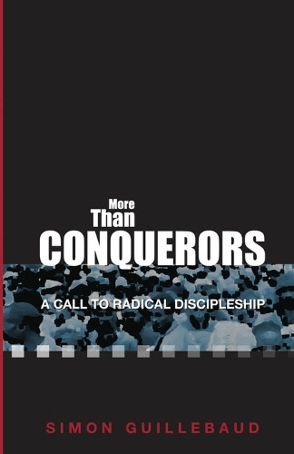 More Than Conquerors: A Call to Radical Discipleship by Simon Guillebaud 9781789745610