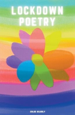 Lockdown Poetry by Chloe Gilholy 9798201534899