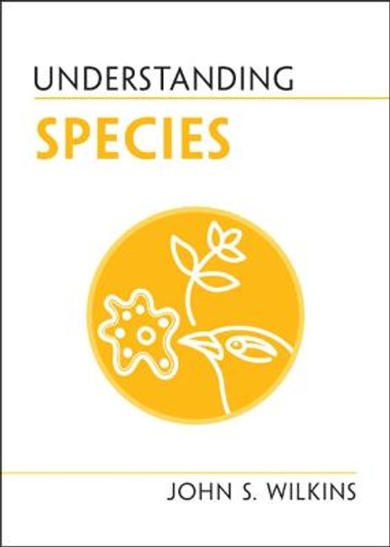 Understanding Species by John S. Wilkins