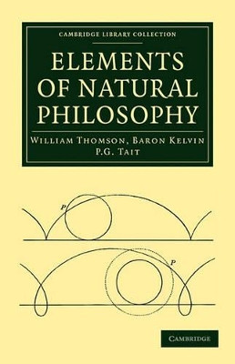 Elements of Natural Philosophy by William Thomson 9781108014489