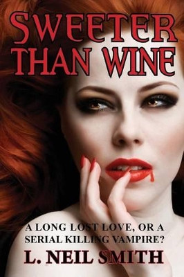 Sweeter Than Wine by L Neil Smith 9781604504835