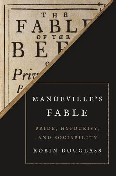 Mandeville’s Fable: Pride, Hypocrisy, and Sociability by Dr Robin Douglass