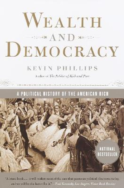 Wealth and Democracy: A Political History of the American Rich by Kevin Phillips