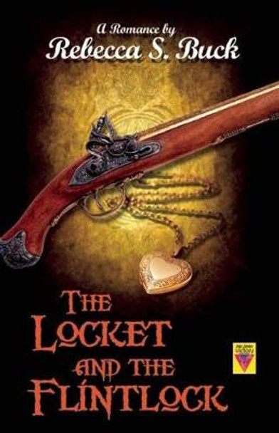 The Locket and the Flintlock by Rebecca S. Buck