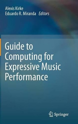 Guide to Computing for Expressive Music Performance by Alexis Kirke 9781447141228