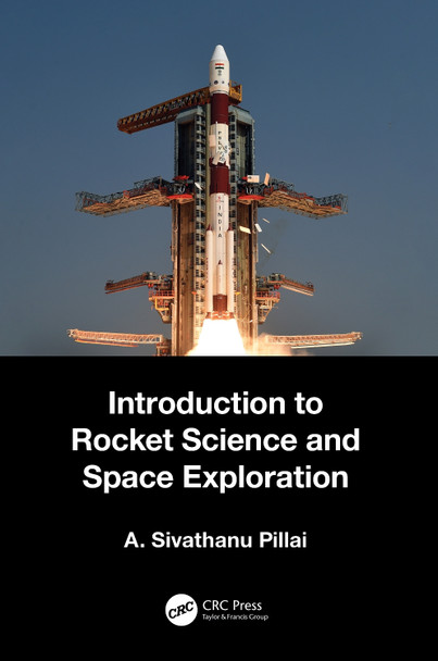 Introduction to Rocket Science and Space Exploration by A. Sivathanu Pillai 9781032346984