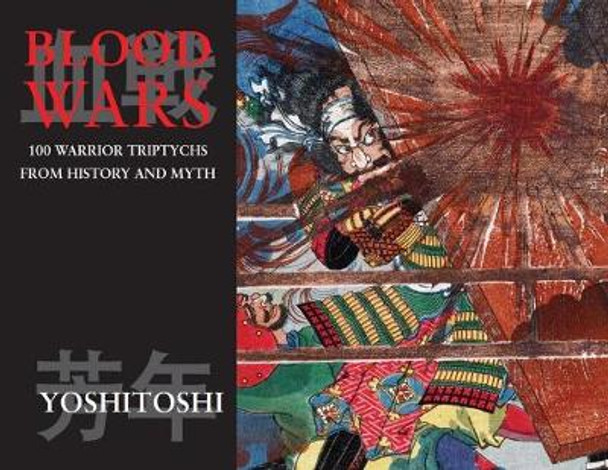 Blood Wars: 100 Warrior Triptychs From History & Myth by Tsukioka Yoshitoshi