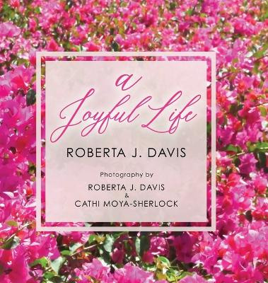 A Joyful Life by Roberta J Davis 9781545648841