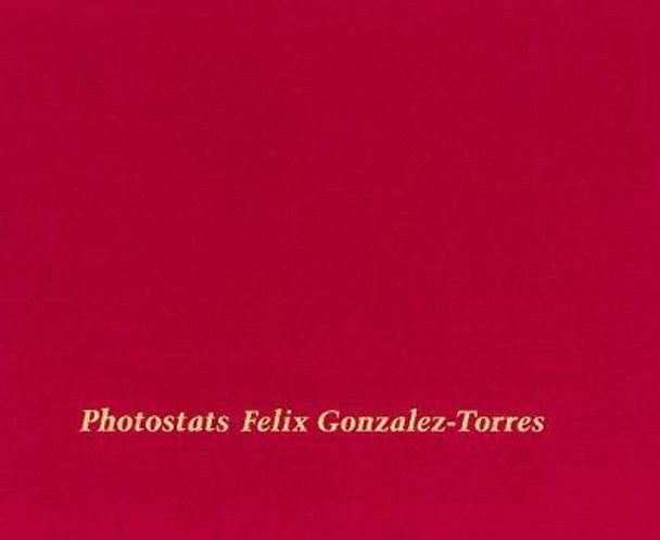 Felix Gonzalez-Torres: Photostats by Felix Gonzalez-Torres