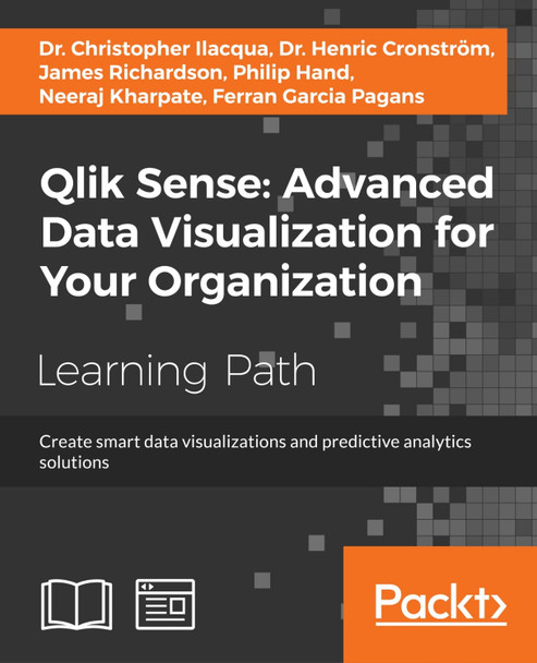 Qlik Sense: Advanced Data Visualization for Your Organization: Create smart data visualizations and predictive analytics solutions by Ferran Garcia Pagans 9781788994927