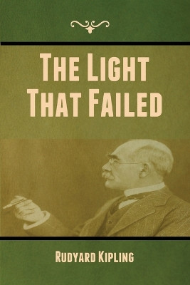 The Light That Failed by Rudyard Kipling 9781647999414