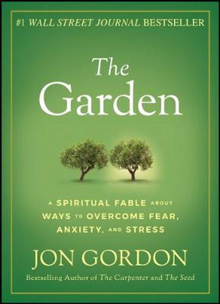 The Garden – A Spiritual Fable About Ways to Overcome Fear, Anxiety, and Stress by J Gordon