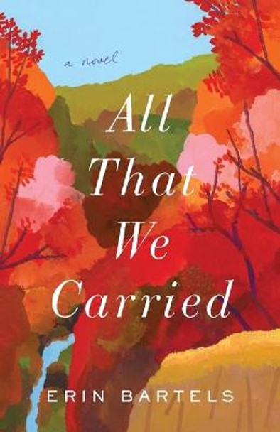 All That We Carried – A Novel by Erin Bartels