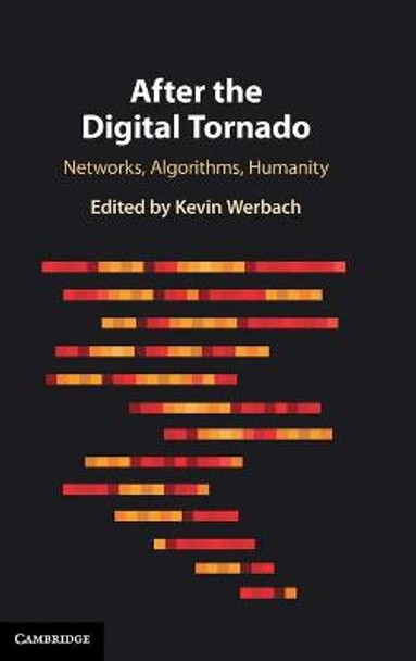 After the Digital Tornado: Networks, Algorithms, Humanity by Kevin Werbach