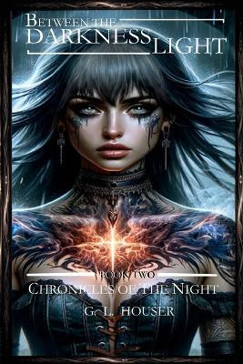 Between The Darkness And The Light Chronicles Of The Night Boo Two: Chronicles Of The Night Book Book Two by G L Houser 9798869285843