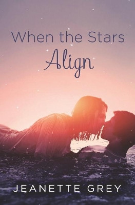 When the Stars Align by Jeanette Grey 9781455562701