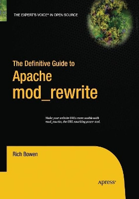 The Definitive Guide to Apache mod_rewrite by Rich Bowen 9781484220931