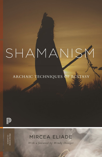 Shamanism: Archaic Techniques of Ecstasy by Mircea Eliade