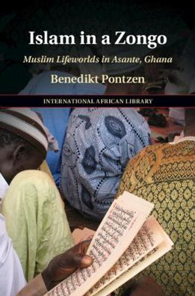 Islam in a Zongo: Muslim Lifeworlds in Asante, Ghana by Benedikt Pontzen