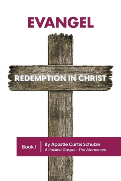 Evangel: Redemption in Christ by Apostle Curtis Schulze 9798890914194