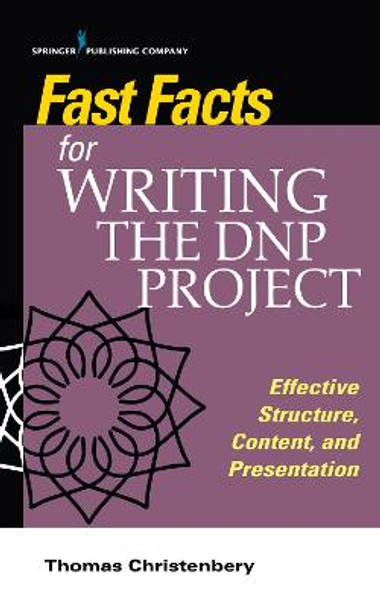 Fast Facts for Writing the DNP Project: Effective Structure, Content, and Presentation by Thomas L. Christenbery