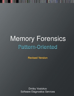 Pattern-Oriented Memory Forensics: A Pattern Language Approach, Revised Edition by Dmitry Vostokov 9781912636761