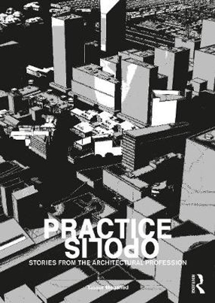Practiceopolis: Stories from the Architectural Profession: Stories from the Architectural Profession by Yasser Megahed