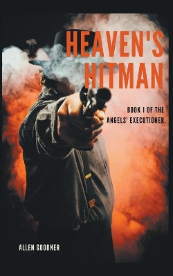 Heaven's Hitman by Allen Goodner 9798201083618