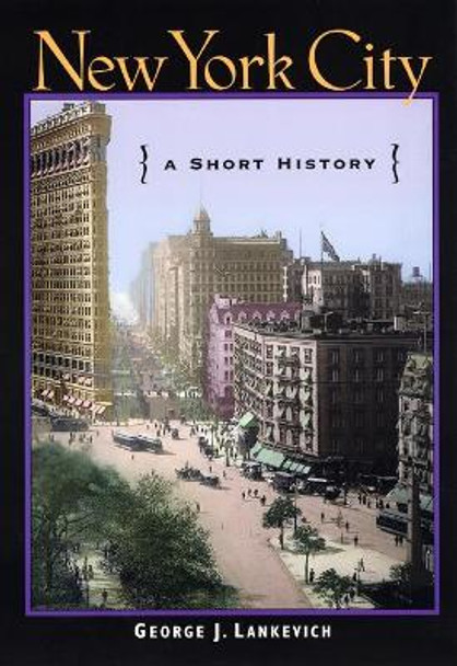 New York City: A Short History by George J. Lankevich