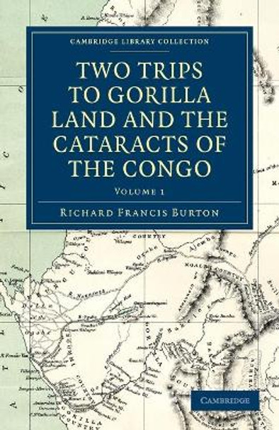 Two Trips to Gorilla Land and the Cataracts of the Congo by Sir Richard Francis Burton 9781108031349