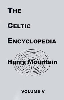 The Celtic Encyclopedia by Harry Mountain 9781581128918