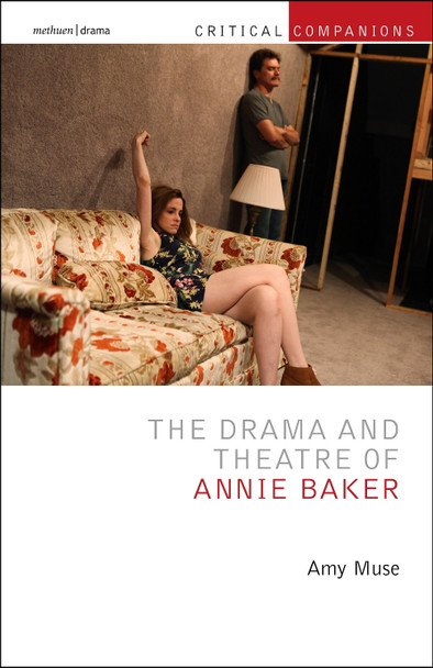 The Drama and Theatre of Annie Baker by Amy Muse 9781350319974