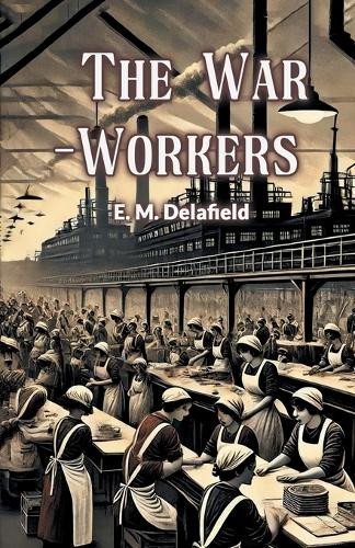 The War-Workers by E M Delafield 9789367143995