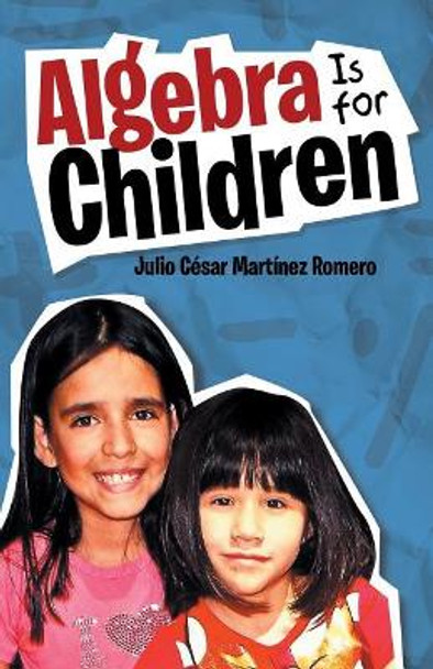 Algebra Is for Children by Julio Cesar Martinez Romero 9781506518800