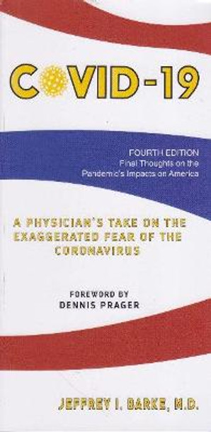 Covid-19: A physicians Take on the Exaggerated Fear of the Coronavirus by Jeffrey I Barke