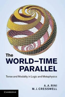 The World-Time Parallel: Tense and Modality in Logic and Metaphysics by A. A. Rini 9781107691605