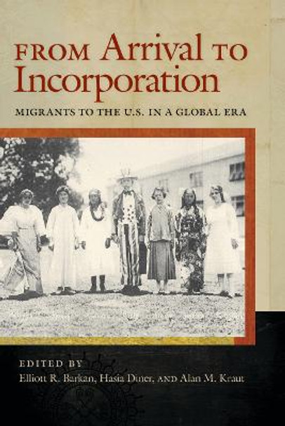 From Arrival to Incorporation: Migrants to the U.S. in a Global Era by Elliott Robert Barkan