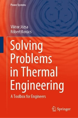 Solving Problems in Thermal Engineering: A Toolbox for Engineers by Viktor Jozsa 9783030334741