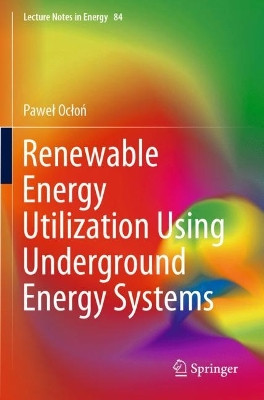 Renewable Energy Utilization Using Underground Energy Systems by Pawel Oclon 9783030752309