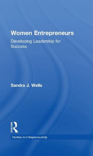 Women Entrepreneurs: Developing Leadership for Success by Sandra J. Wells