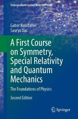 A First Course on Symmetry, Special Relativity and Quantum Mechanics: The Foundations of Physics by Gabor Kunstatter 9783030923457