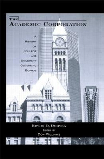 The Academic Corporation: A History of College and University Governing Boards by Edwin D. Duryea