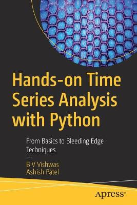 Hands-on Time Series Analysis with Python: From Basics to Bleeding Edge Techniques by B V Vishwas