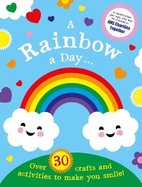 A Rainbow a Day...! Over 30 activities and crafts to make you smile by Scholastic