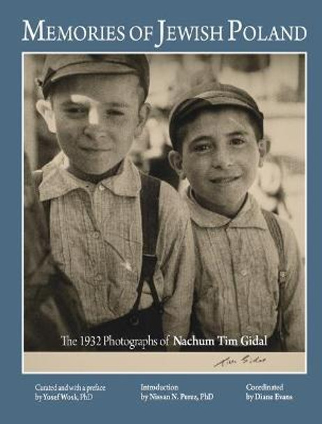 Memories of Jewish Poland: The 1932 Photographs of Nahum Tim Gidal by Yosef Wosk