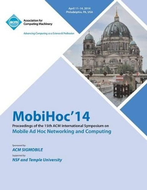MobiHoc 14 15th ACM International Symposium on Mobile Ad Hoc Networking and Computing by Mobihoc 14 Conference Committee 9781450332613
