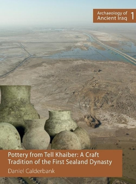 Pottery from Tell Khaiber: A Craft Tradition of the First Sealand Dynasty by Daniel Calderbank 9781910169025